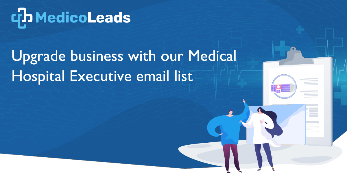 Medical Hospital Executives Email List - MedicoLeads
