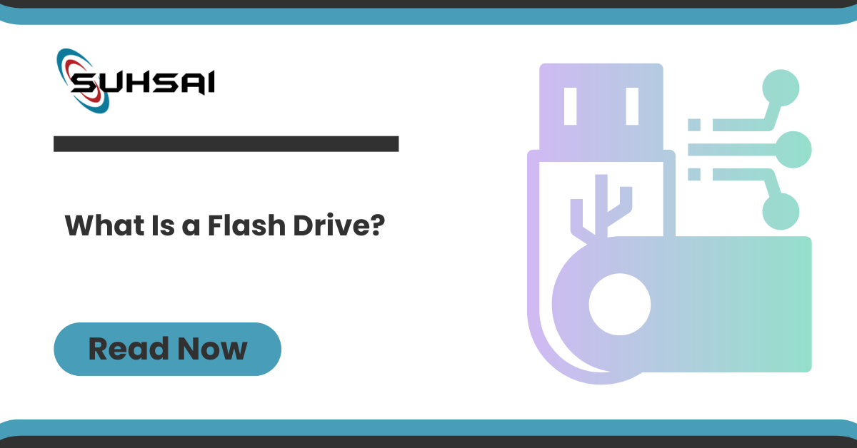 What Is a Flash Drive? | Suhsai Global