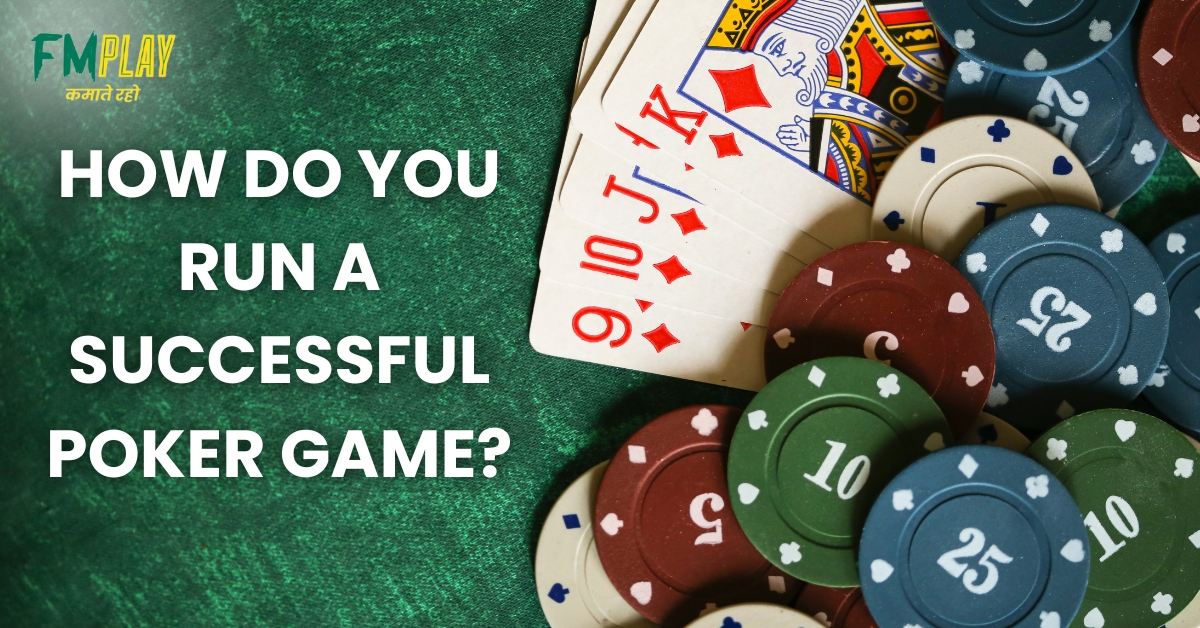 How do you run a successful poker game?