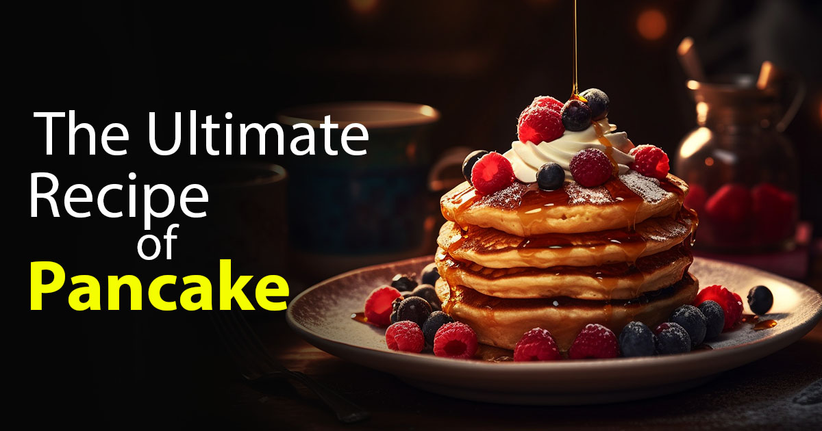 The Ultimate Recipe Of Pancake - Book My Blogs