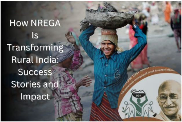 How NREGA Is Transforming Rural India: Success Stories and Impact