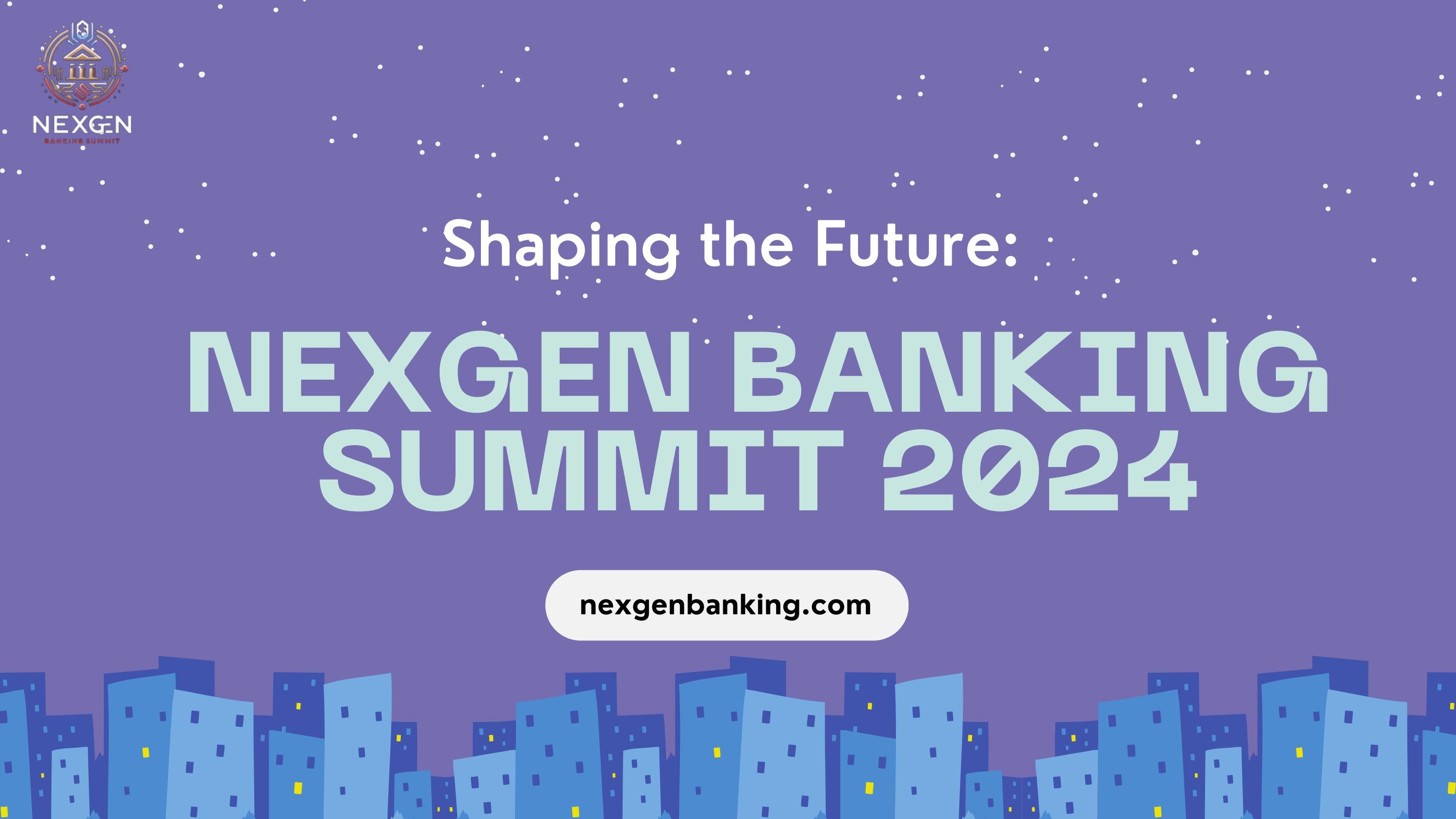 Shaping the Future: NexGen Banking Summit 2024