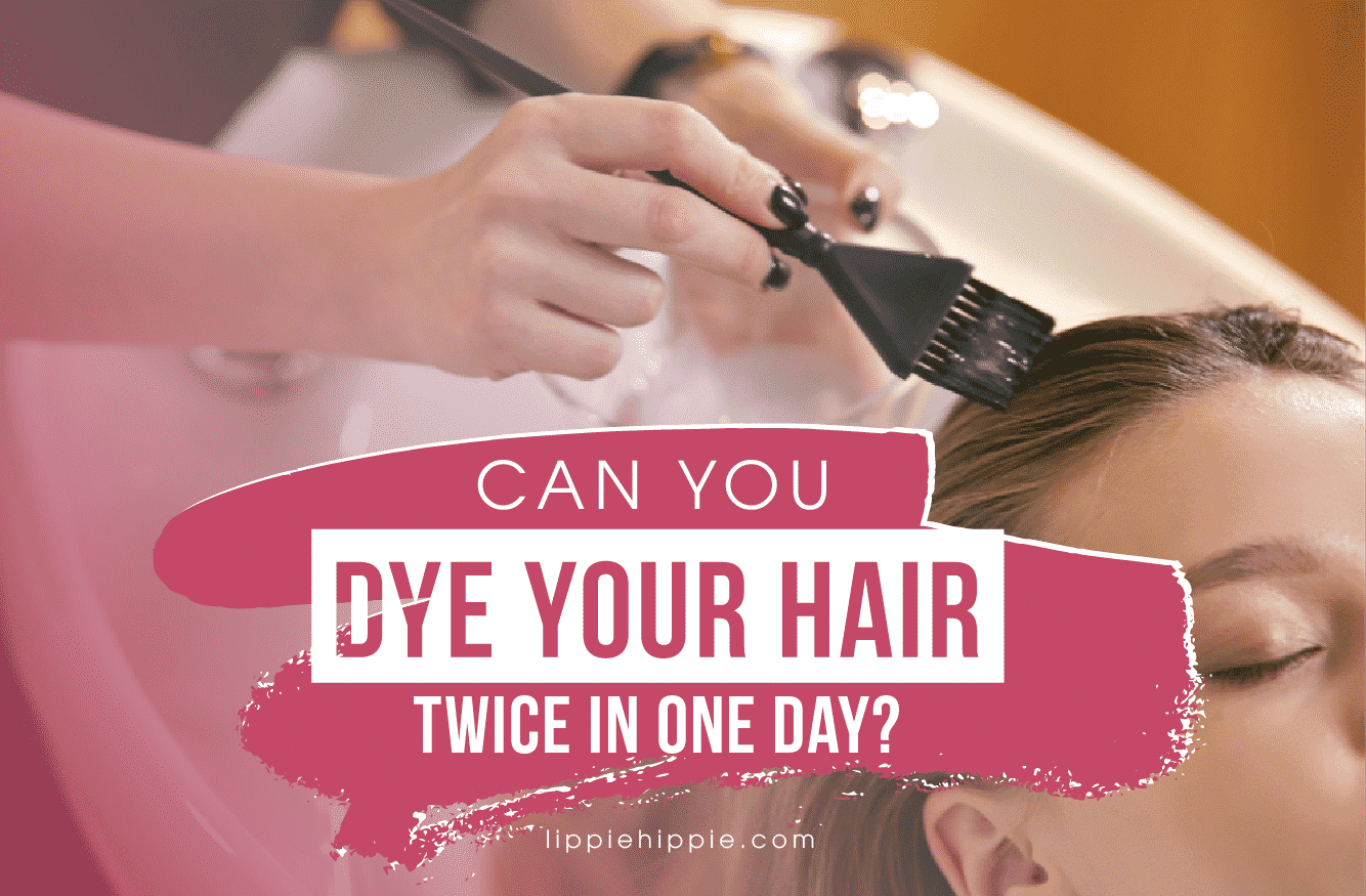 Can You Dye Your Hair Twice In One Day?