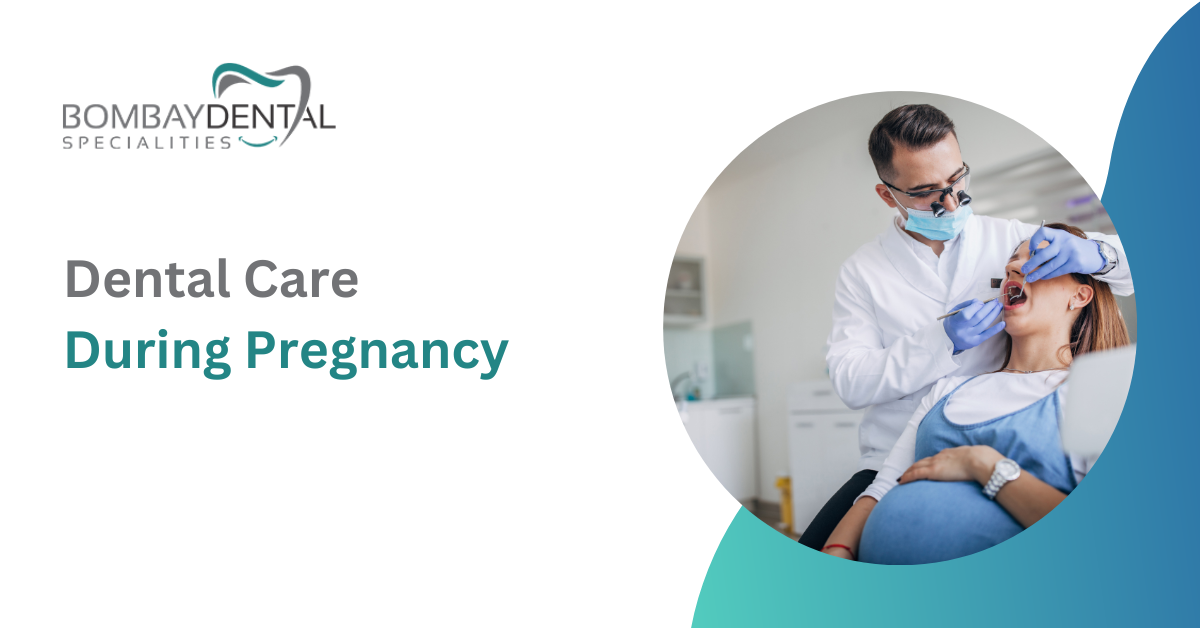 Essential Tips for Dental Care During Pregnancy | Bombay Dental