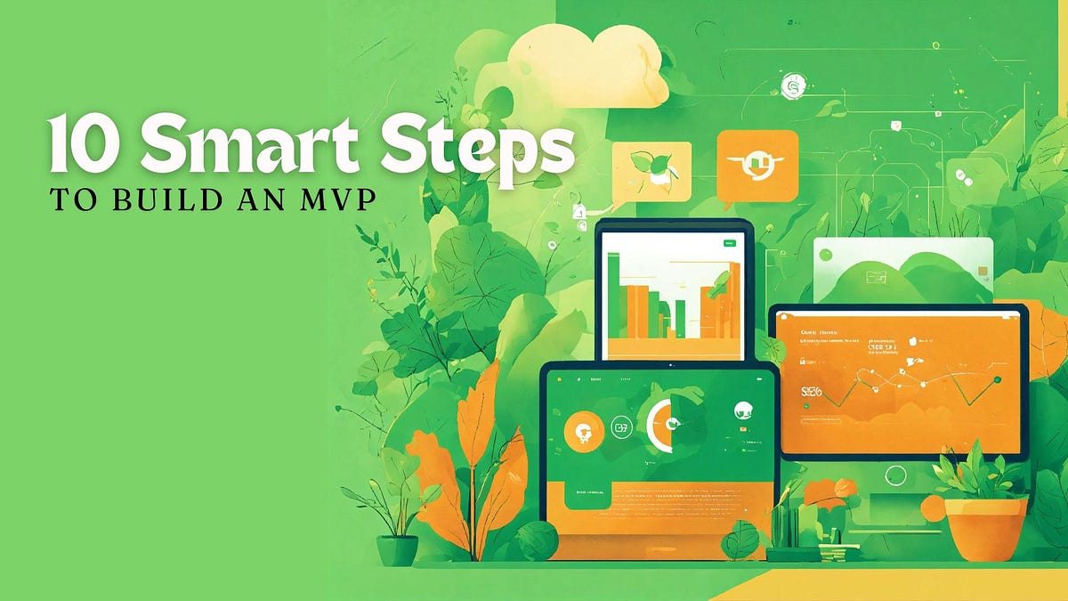 How to Build an MVP in 10 Smart Steps | by Emily Anderson - Technology Writer | Jun, 2024 | Medium