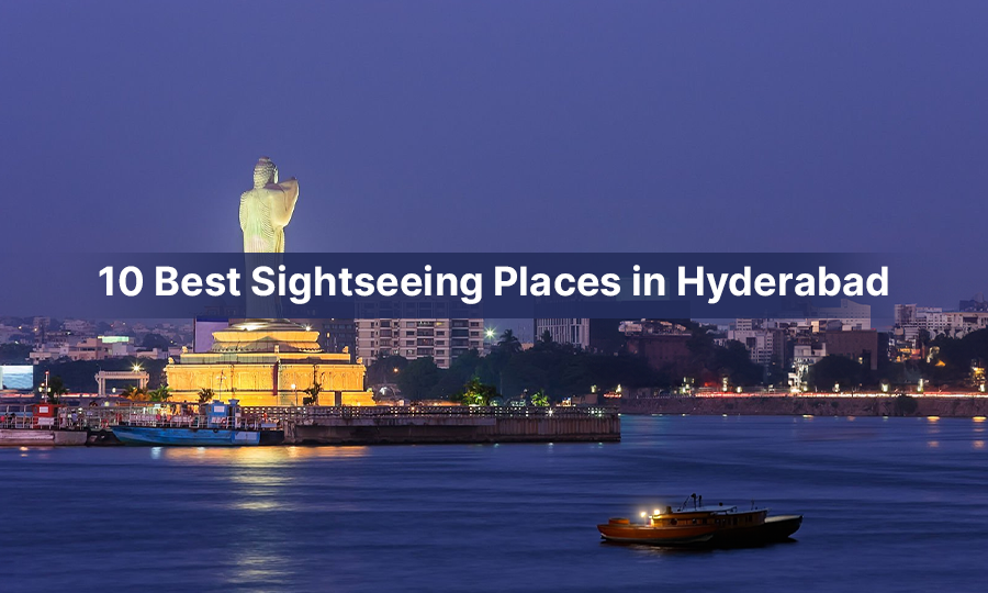 10 Best Sightseeing Places in Hyderabad for an Unforgettable Trip