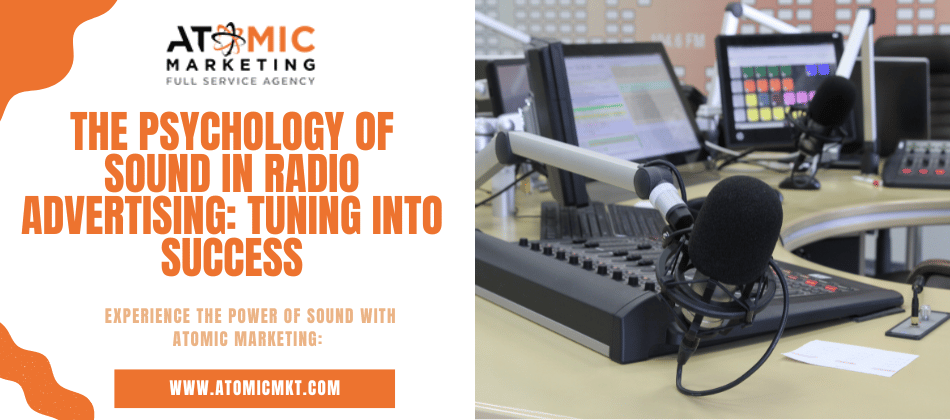 The Psychology of Sound in Radio Advertising: Tuning into Success – Atomic Marketing El Paso