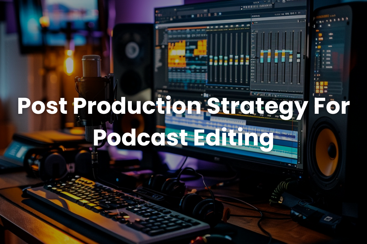 Learn Post Production Strategy for Podcast Editing