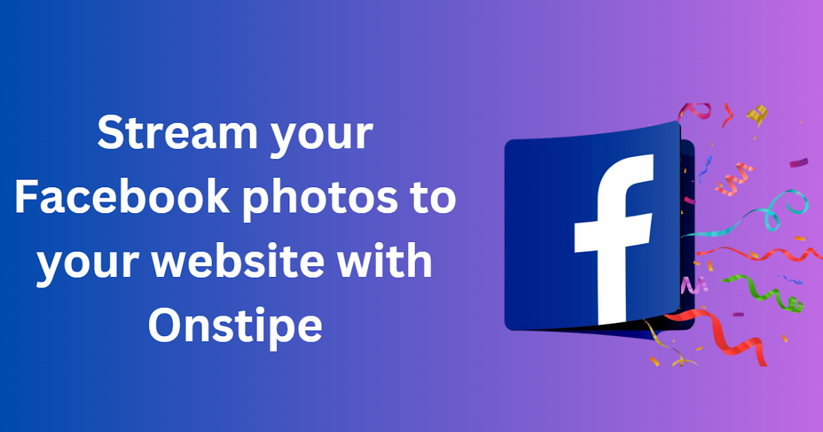 Social Media Aggregator : Stream your Facebook photos to your website with Onstipe