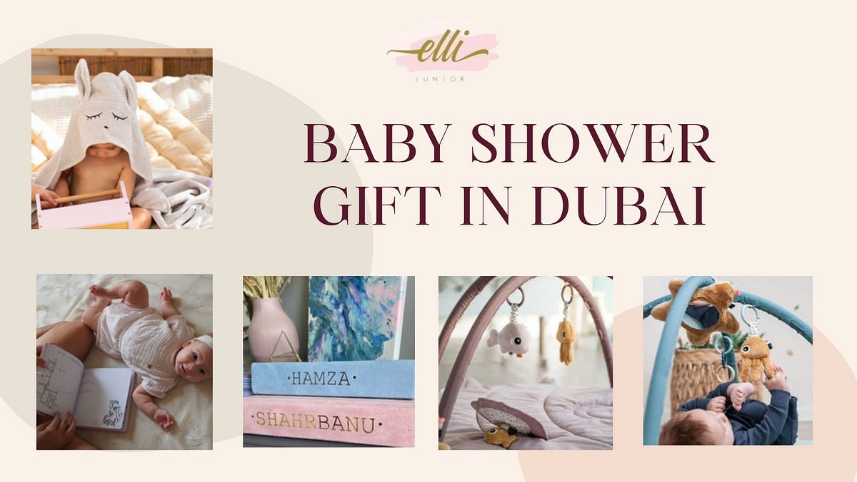 Finding the Perfect Baby Shower Gift and Baby Toys in Dubai | by Elli Junior | Jul, 2024 | Medium
