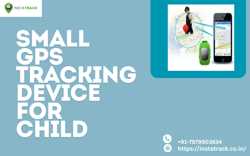 Ensuring Child Safety with Small GPS Tracking Devices : With INSTA TRACK – iNSTATRACT
