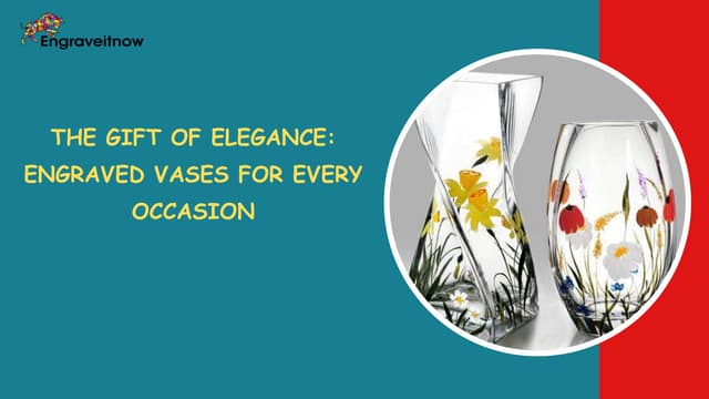 The Gift of Elegance: Engraved Vases for Every Occasion | PPT