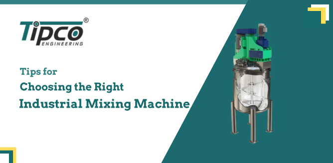 Tips for Choosing the Right Industrial Mixing Machine