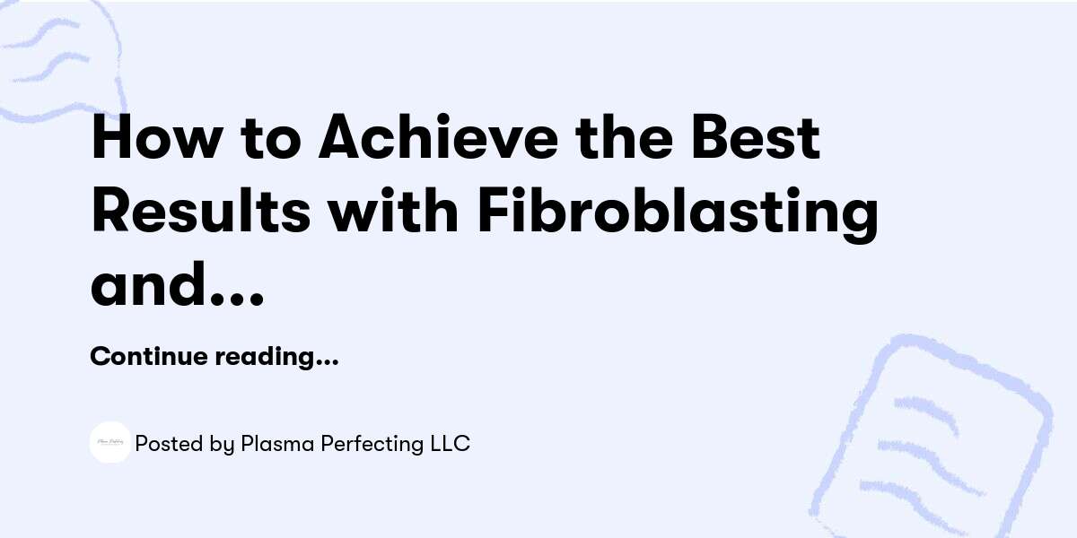 How to Achieve the Best Results with Fibroblasting and Plaxel Plasma Pens? — Plasma Perfecting LLC - Buymeacoffee