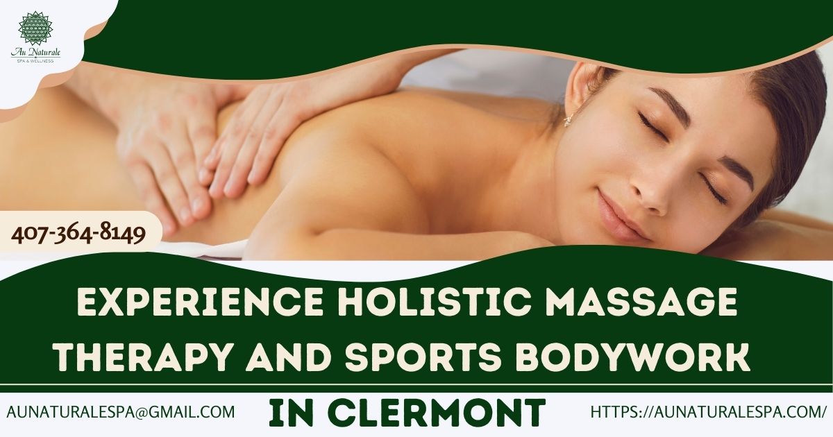 Experience Holistic Massage Therapy and Sports Bodywork in Clermont – AU NATURALE SPA
