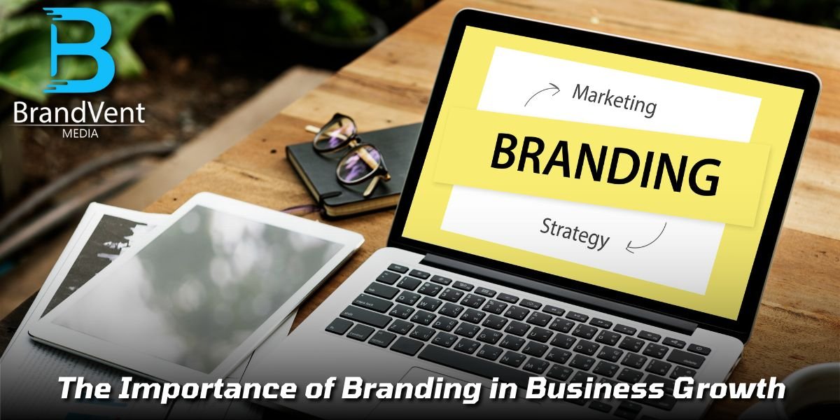 The Importance of Branding in Business Growth - Brandvent Media