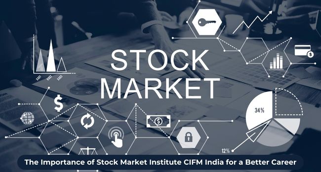 The Importance of Stock Market Institute CIFM India for a Better Career