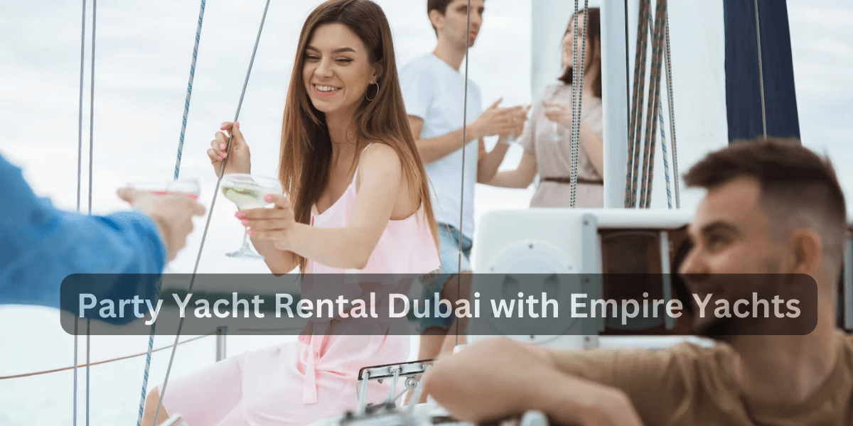 Party Yacht Rental Dubai with Empire Yachts