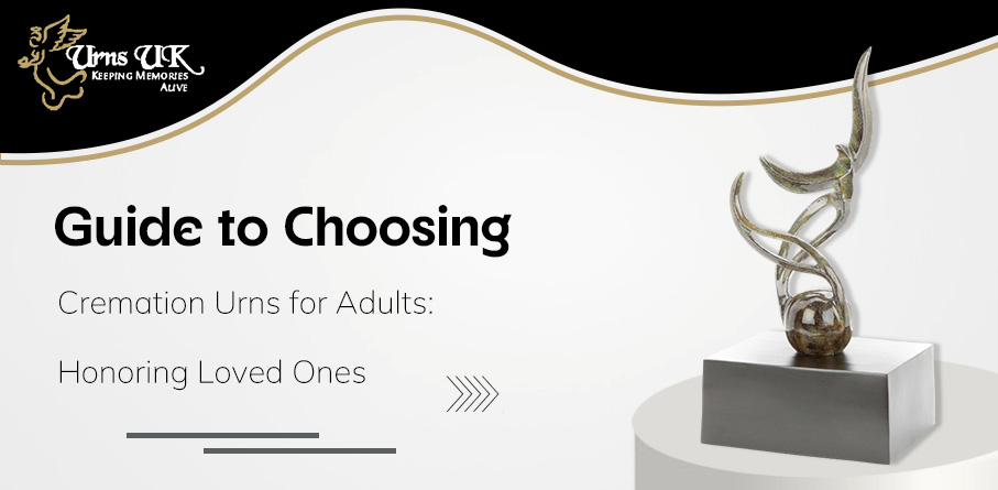 Guide to Choosing Cremation Urns for Adults: Honoring Loved Ones