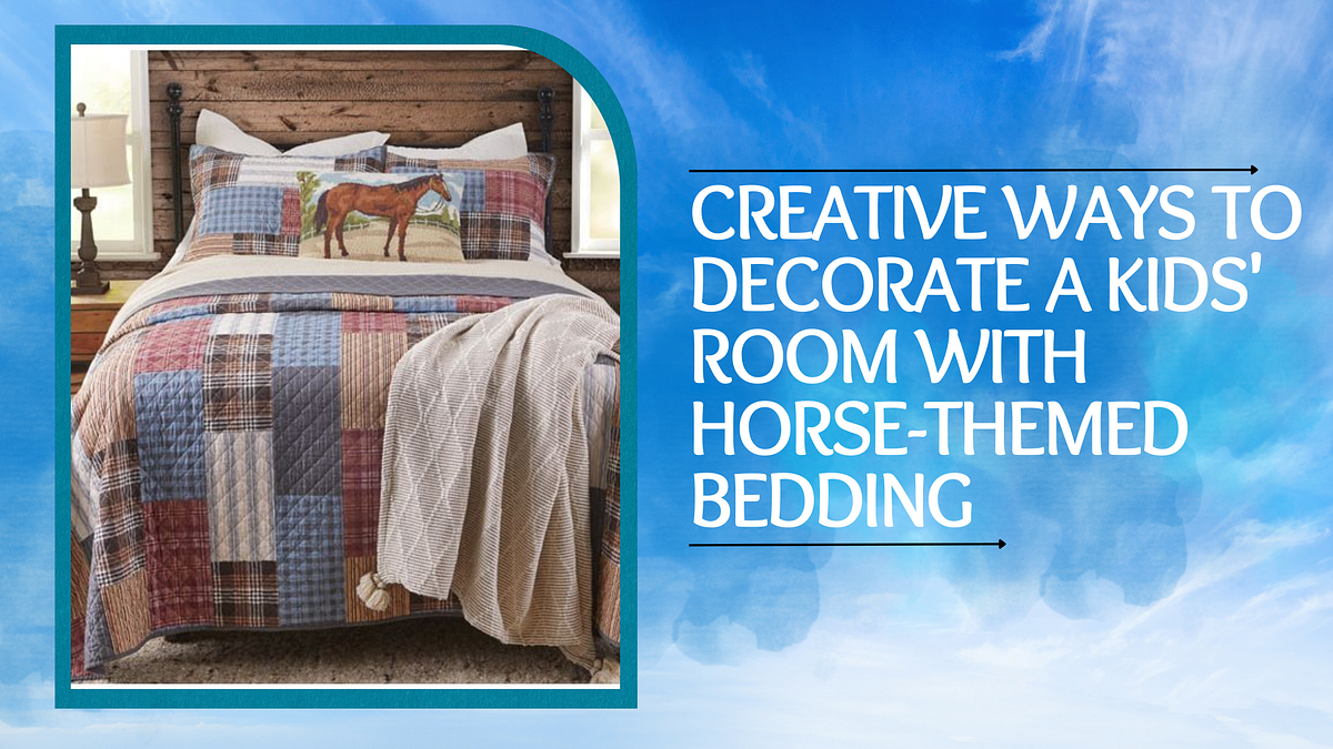 Creative Ways to Decorate a Kids’ Room with Horse-Themed Bedding | by Rod's Western Palace, Inc. | Jul, 2024 | Medium