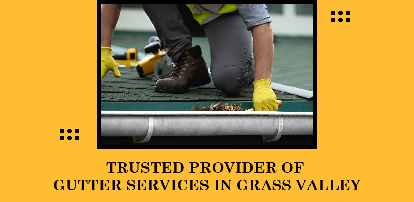 Gutter Services in Grass Valley | Cleaning, Repair & Installation