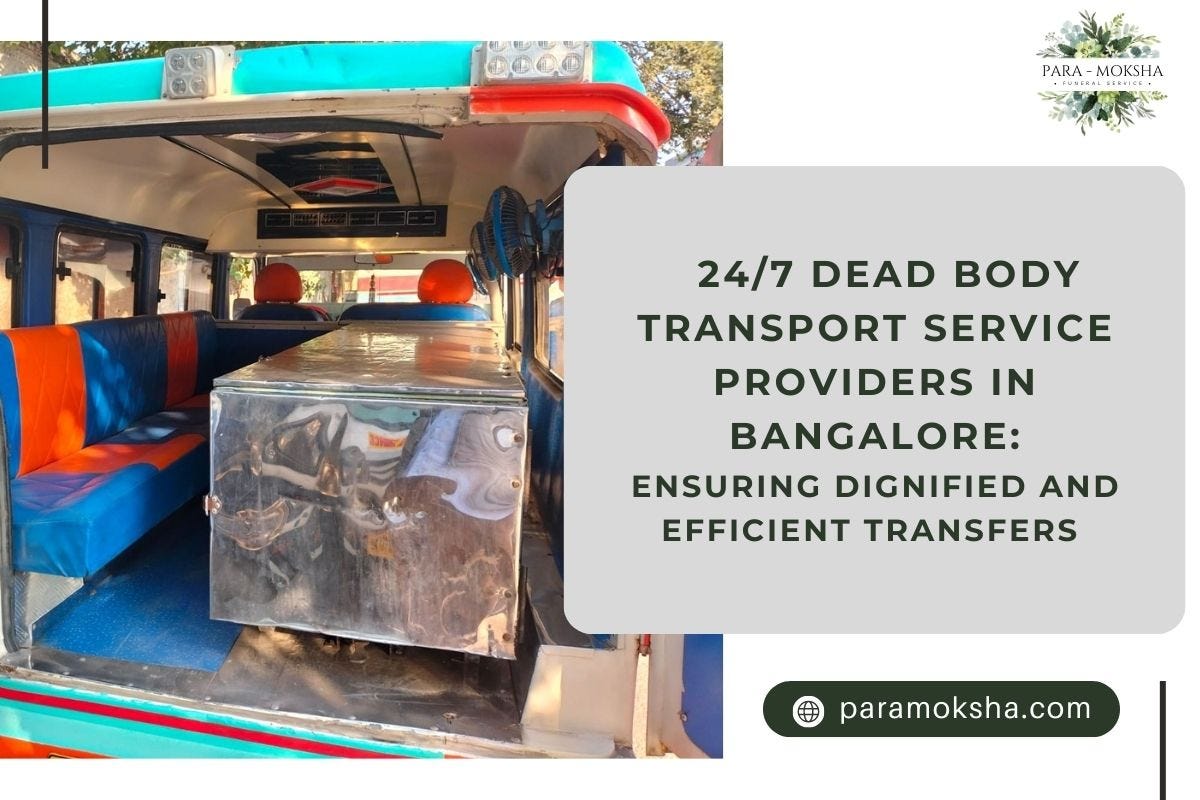 Trusted Provider for Ambulance, Dead Body Transport, Embalming, and Mortuary Van Services in Bangalore — Paramoksha Funeral Service | by Paramokshafuneralservice | Jul, 2024 | Medium