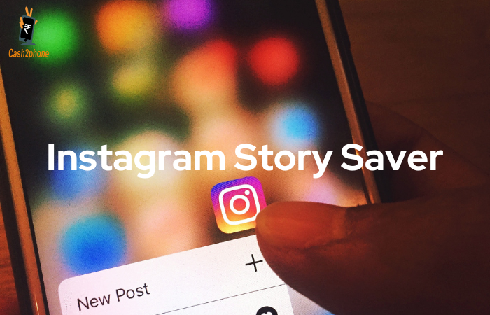 Save and Cherish Every Moment: The Essential Instagram Story Saver Guide! - Cash2phone