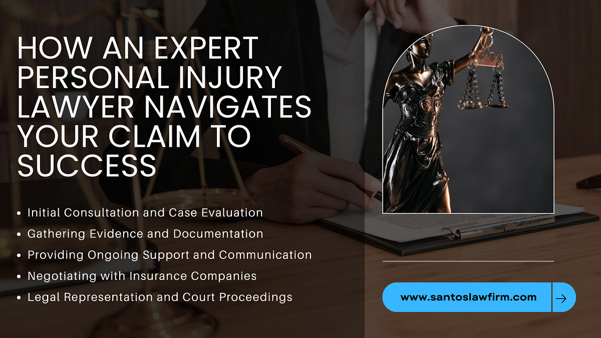 How an Expert Personal Injury Lawyer Navigates Your Claim to Success | by Santos Law Firm | Jul, 2024 | Medium