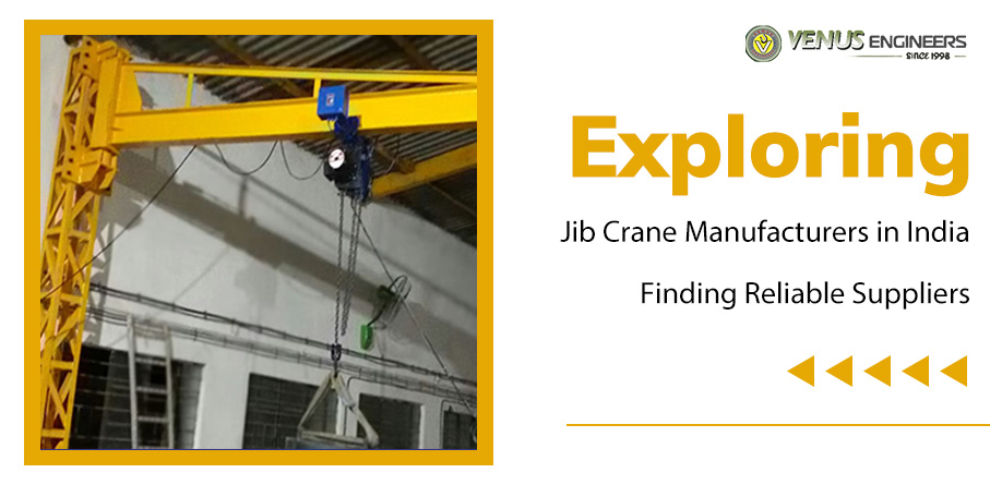 Exploring Jib Crane Manufacturers in India: Finding Reliable Suppliers – Venus Engineers