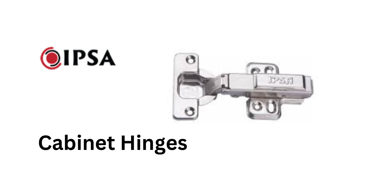 Best Cabinet Hinges Manufacturer in India | IPSA India