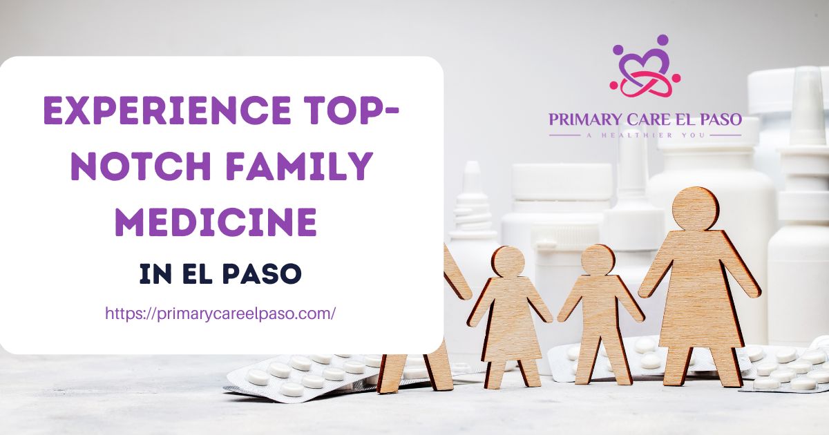 Experience Top-Notch Family Medicine in El Paso – Site Title