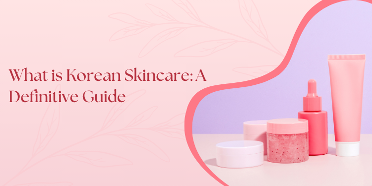 What Is Korean Skincare? A Definitive Guide | Deoset