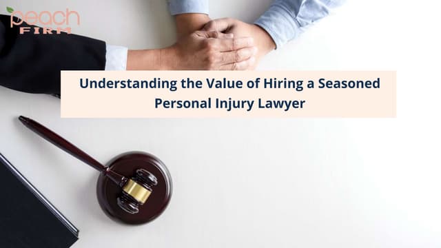 Understanding the Value of Hiring a Seasoned Personal Injury Lawyer | PPT