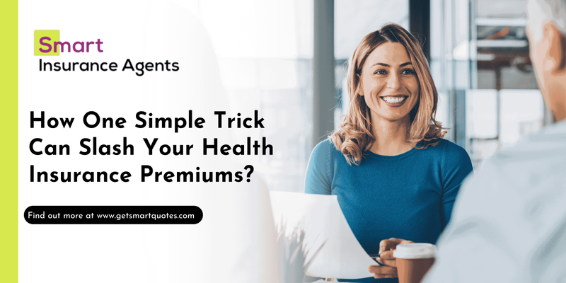 How One Simple Trick Can Slash Your Health Insurance Premiums? - Smart Insurance Agents