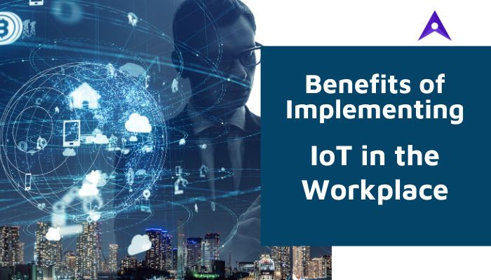Benefits of Implementing IoT in the Workplace