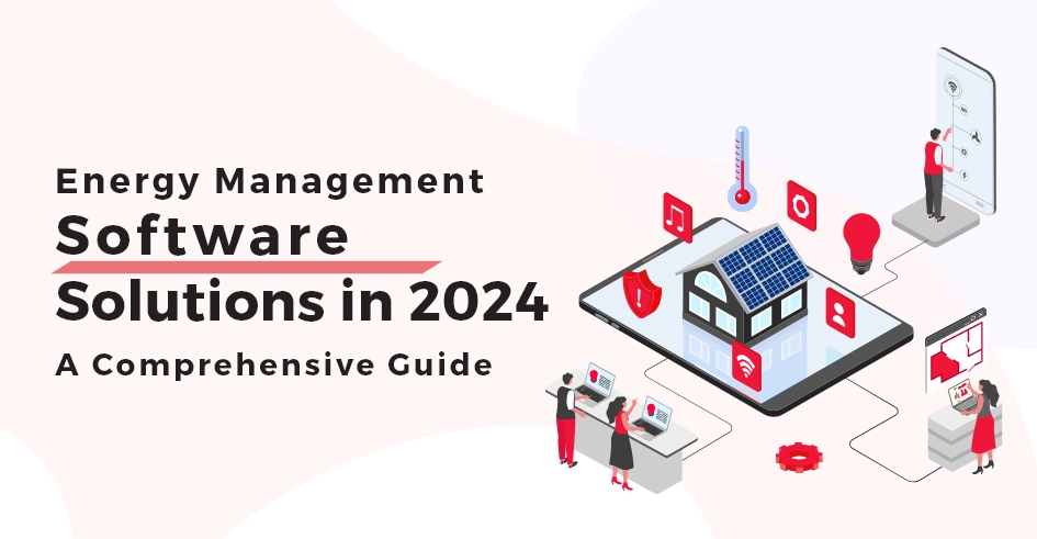 A Guide to Energy Management Software Solutions in 2024