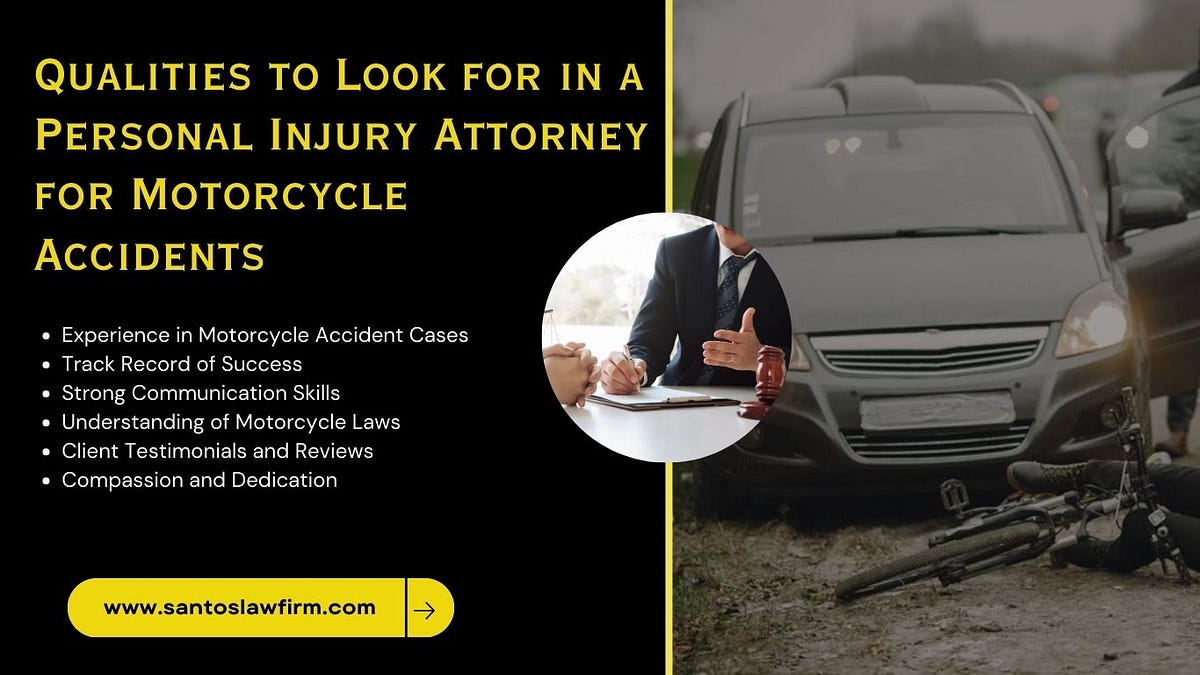 Qualities to Look for in a Personal Injury Attorney for Motorcycle Accidents | by Santos Law Firm | Jul, 2024 | Medium