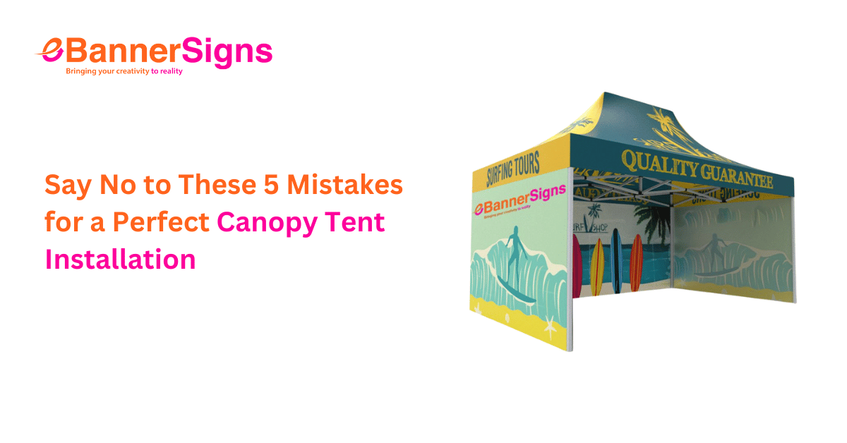 Say No to These 5 Mistakes for a Perfect Canopy Tent Installation - eBannerSigns