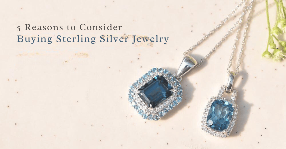 5 Reasons to Consider Buying Sterling Silver Jewelry