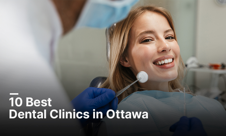 10 Best Dental Clinics in Ottawa: Find Your Perfect Smile