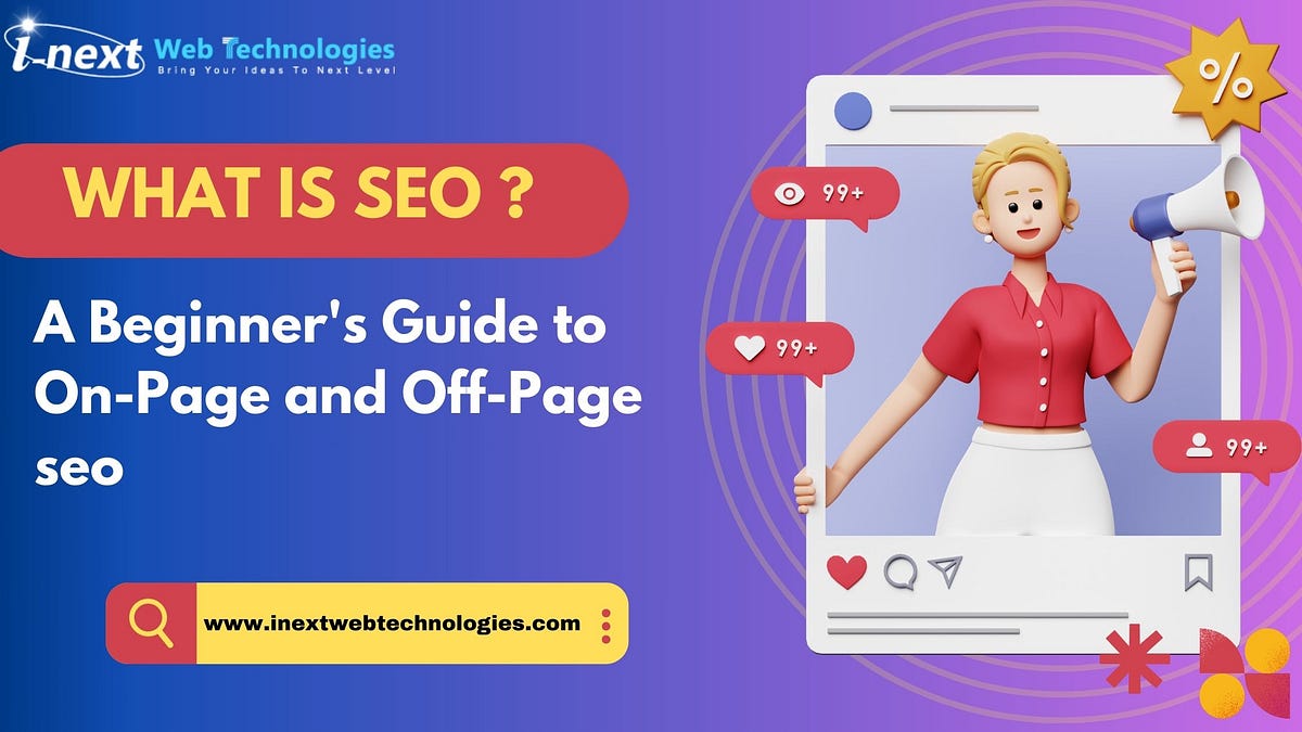 What is SEO? A Beginner’s Guide to On-Page and Off-Page SEO | by I-Next Web Technologies | Jul, 2024 | Medium