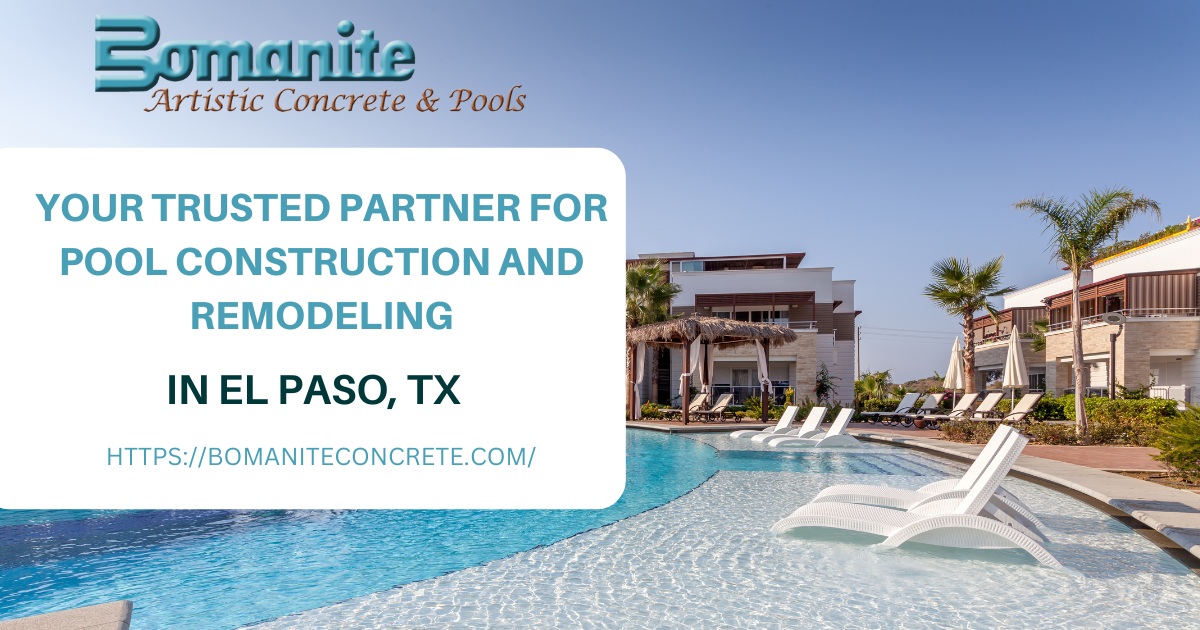 Bomanite Artistic Concrete and Pools: Your Trusted Partner for Pool Construction and Remodeling in El Paso, TX – Bomanite Artistic Concrete and Pool Construction