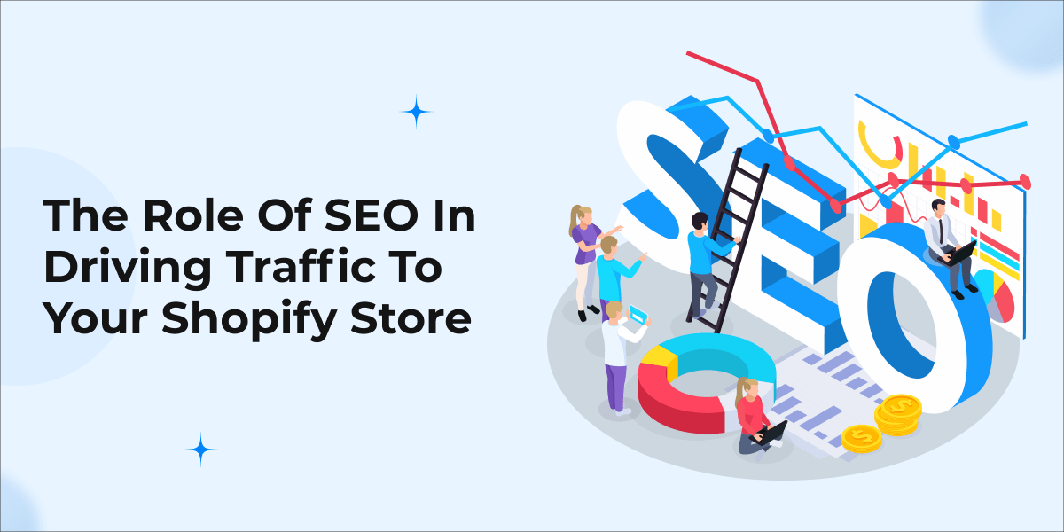 The Role of SEO in Driving Traffic to Your Shopify Store