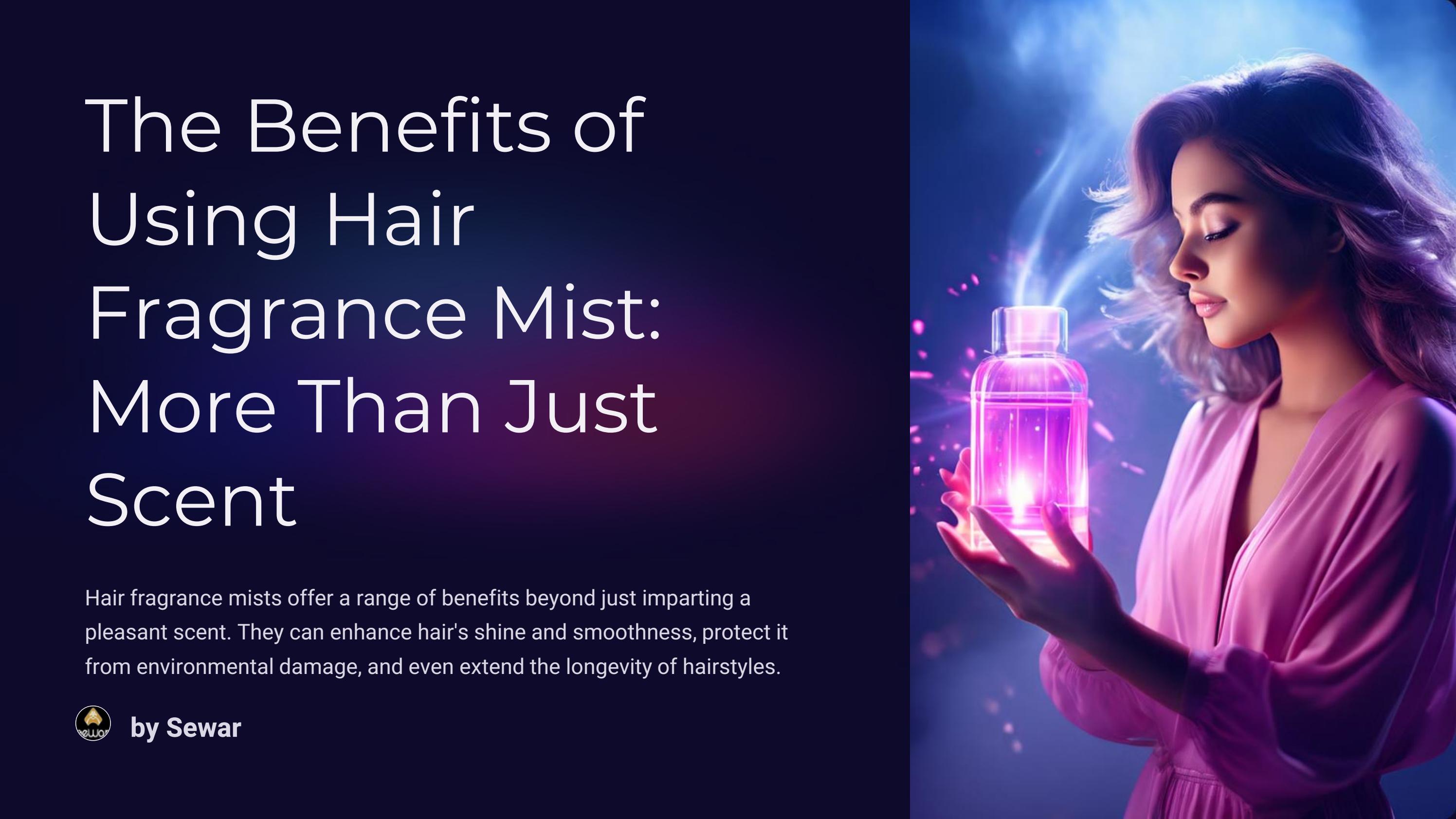 The Benefits of Using Hair Fragrance Mist: More Than Just Scent