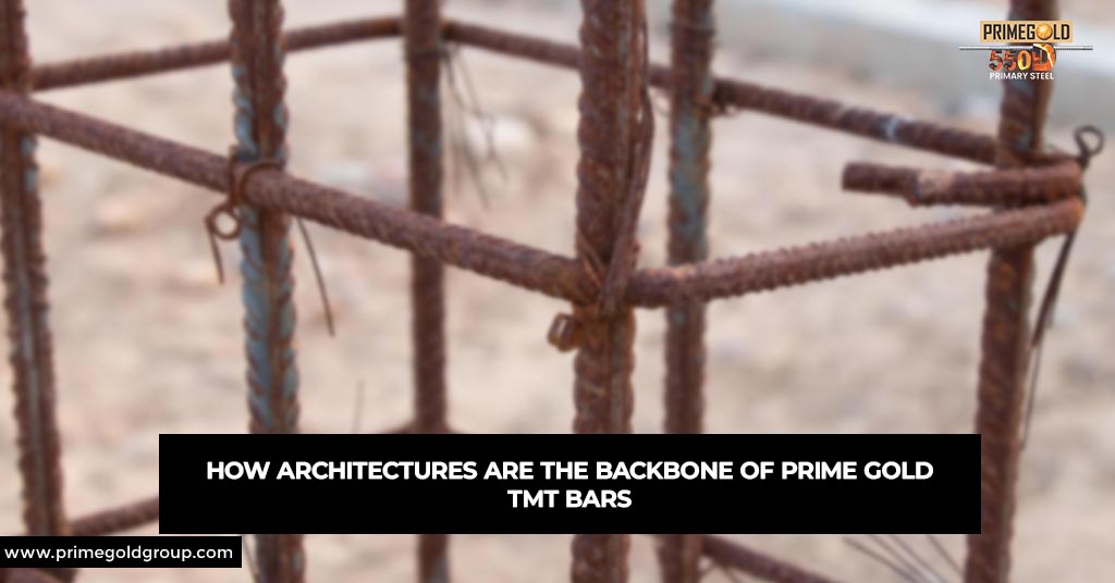 How Architectures are the Backbone of Primegold TMT Bars