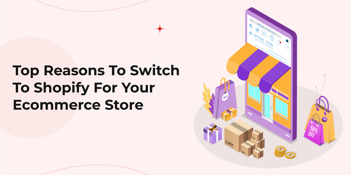 Top Reasons to Switch to Shopify for Your Ecommerce Store