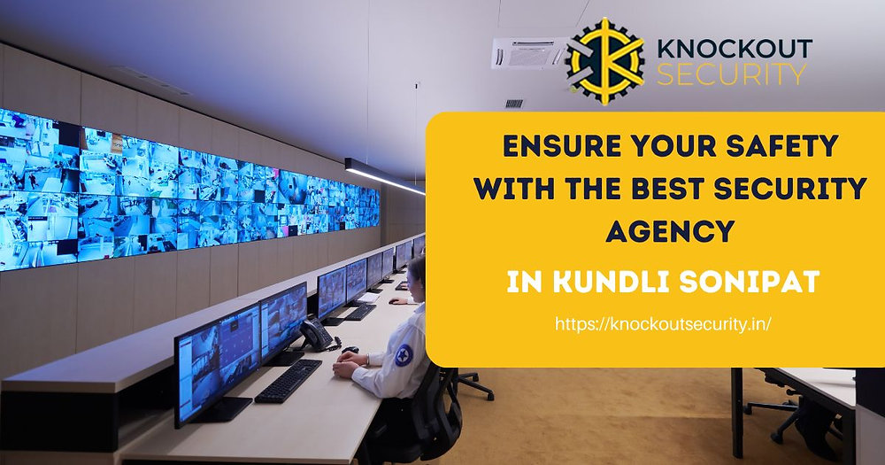 Ensure Your Safety with the Best Security Agency in Kundli Sonipat