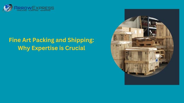 Fine Art Packing and Shipping: Why Expertise is Crucial | PPT