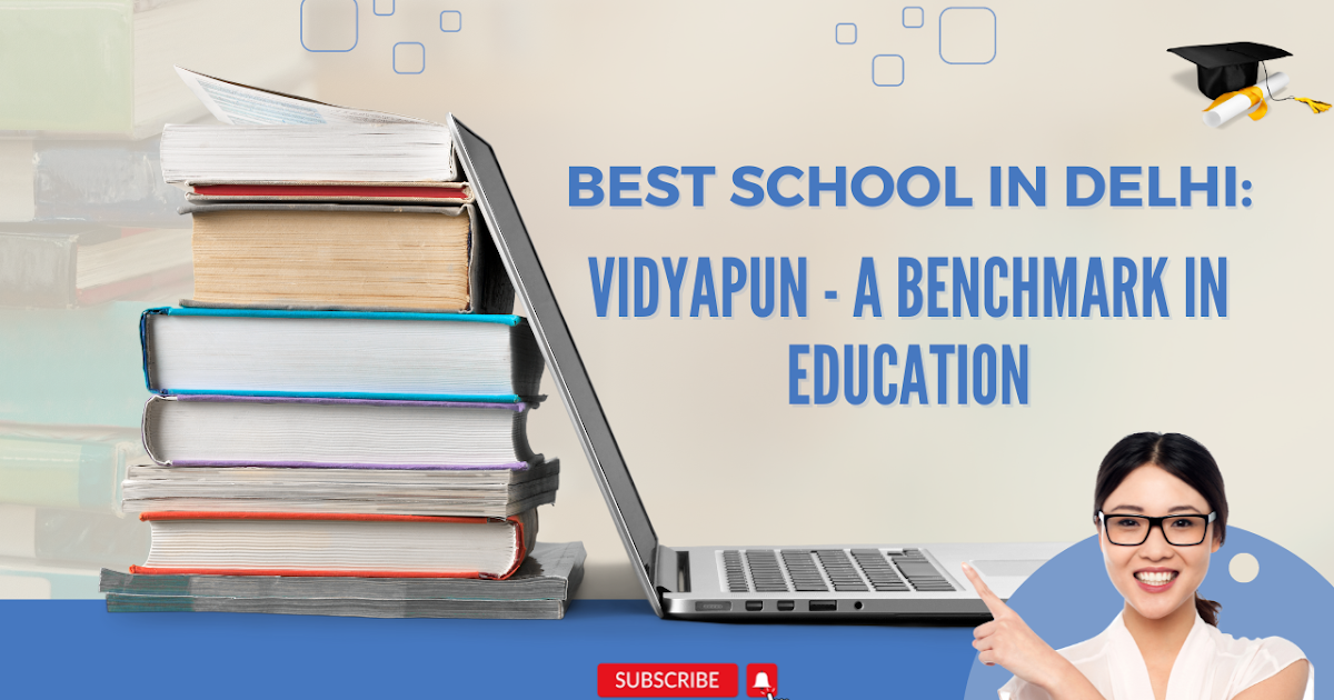 Best School in Delhi: Vidyapun - A Benchmark in Education