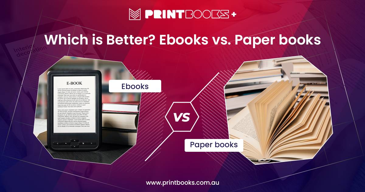 Ebooks vs. Paper Books: Which is Better to Choose | PrintBooks